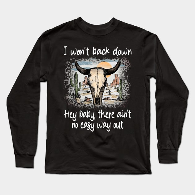 I Won't Back Down Hey Baby, There Ain't No Easy Way Out Deserts Bull Cactus Long Sleeve T-Shirt by Creative feather